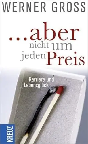 Produktbild: ... aber nicht um jeden Preis: Karriere und Lebensglück